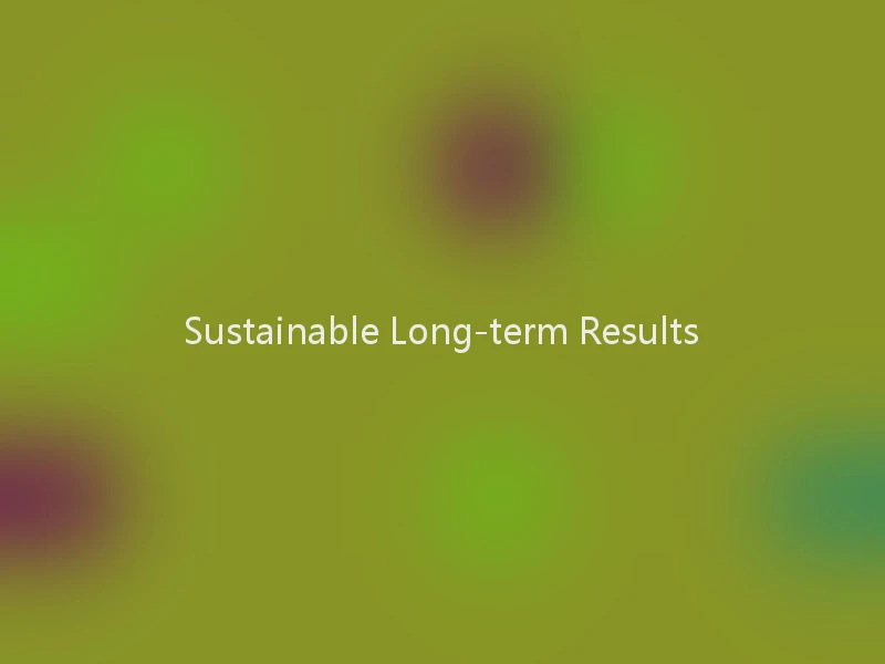 Sustainable Long-term Results