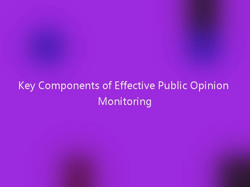 Key Components of Effective Public Opinion Monitoring