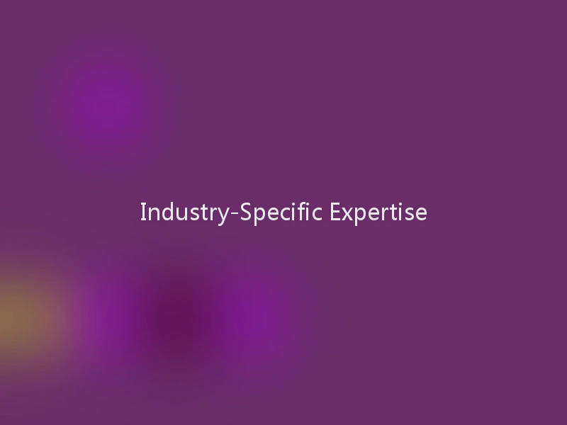 Industry-Specific Expertise