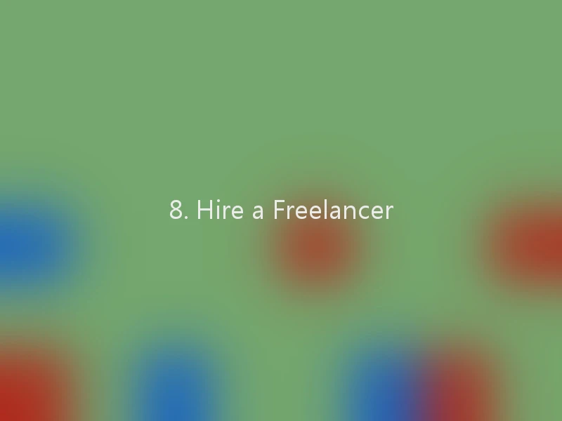 8. Hire a Freelancer
