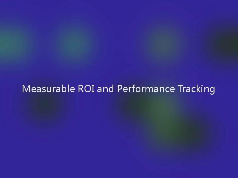 Measurable ROI and Performance Tracking