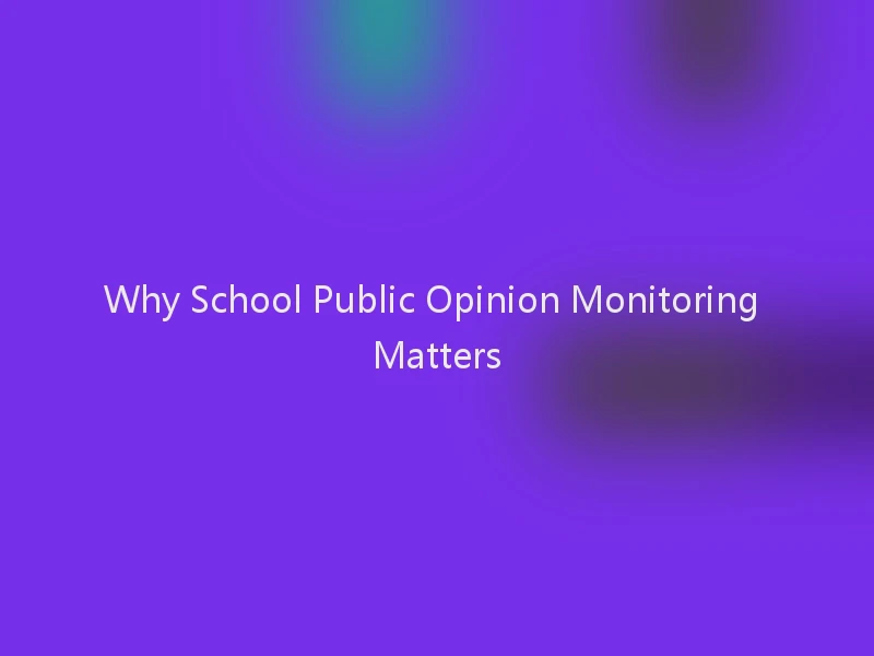 Why School Public Opinion Monitoring Matters