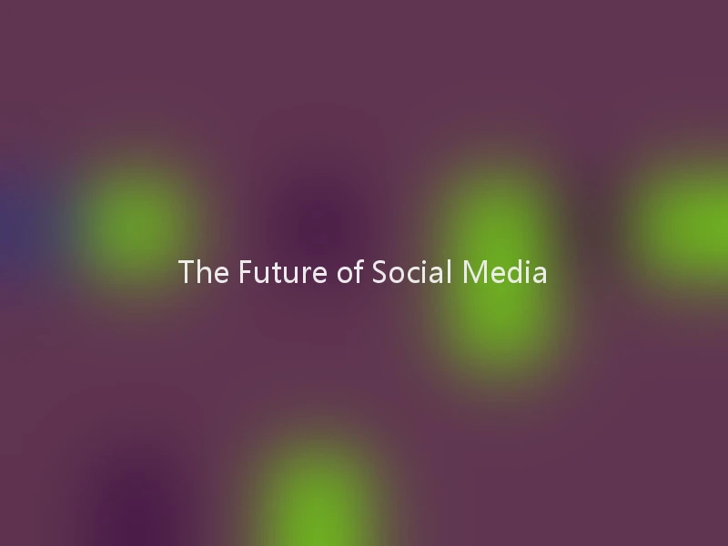 The Future of Social Media