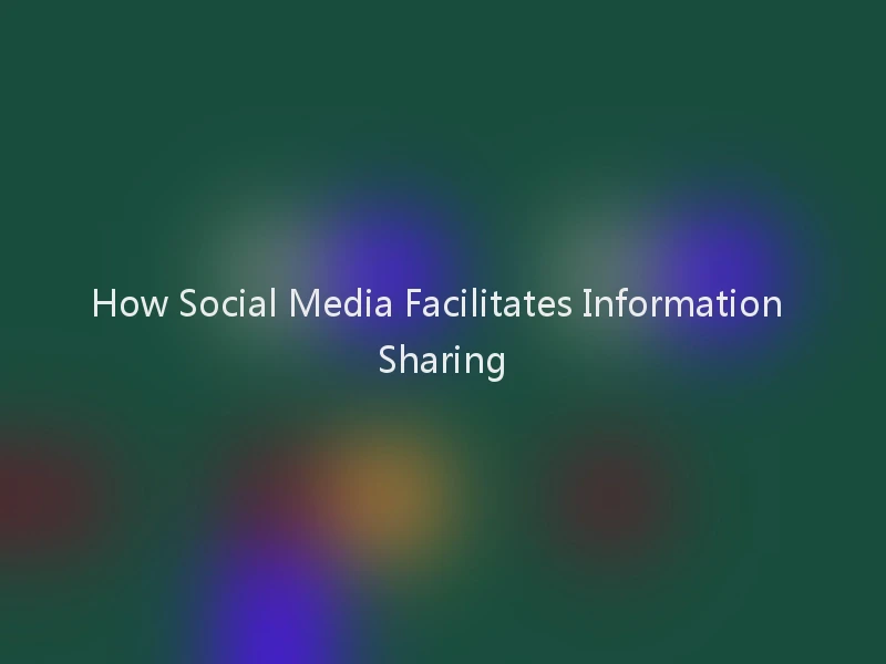 How Social Media Facilitates Information Sharing
