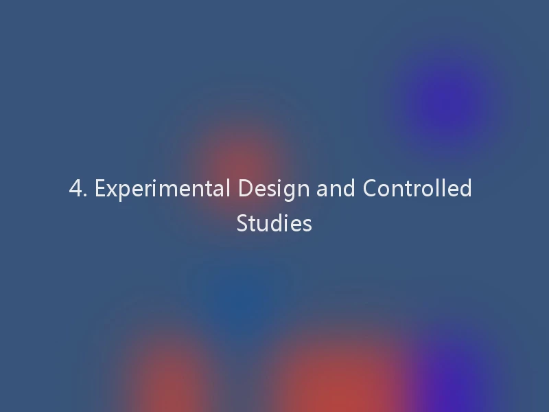 4. Experimental Design and Controlled Studies