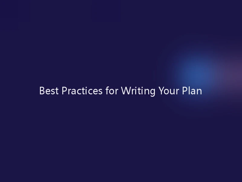 Best Practices for Writing Your Plan