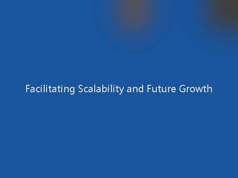 Facilitating Scalability and Future Growth