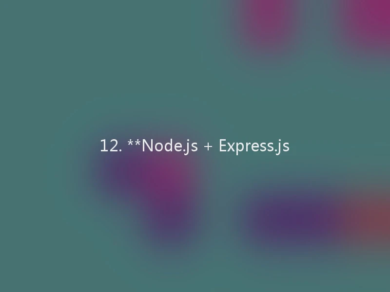 12. **Node.js + Express.js