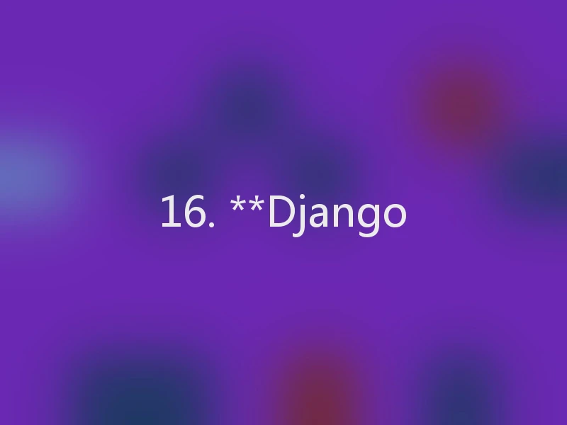 16. **Django