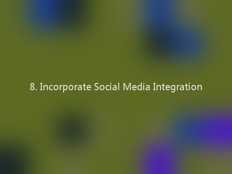 8. Incorporate Social Media Integration
