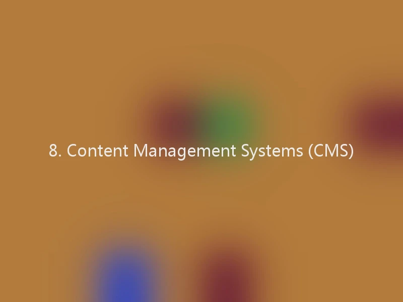 8. Content Management Systems (CMS)