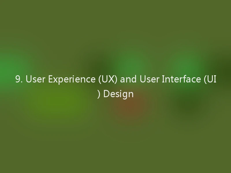 9. User Experience (UX) and User Interface (UI) Design