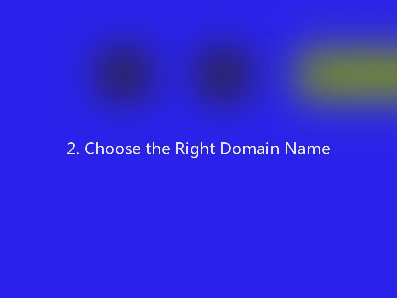 2. Choose the Right Domain Name