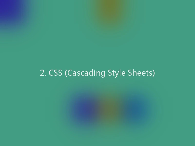2. CSS (Cascading Style Sheets)