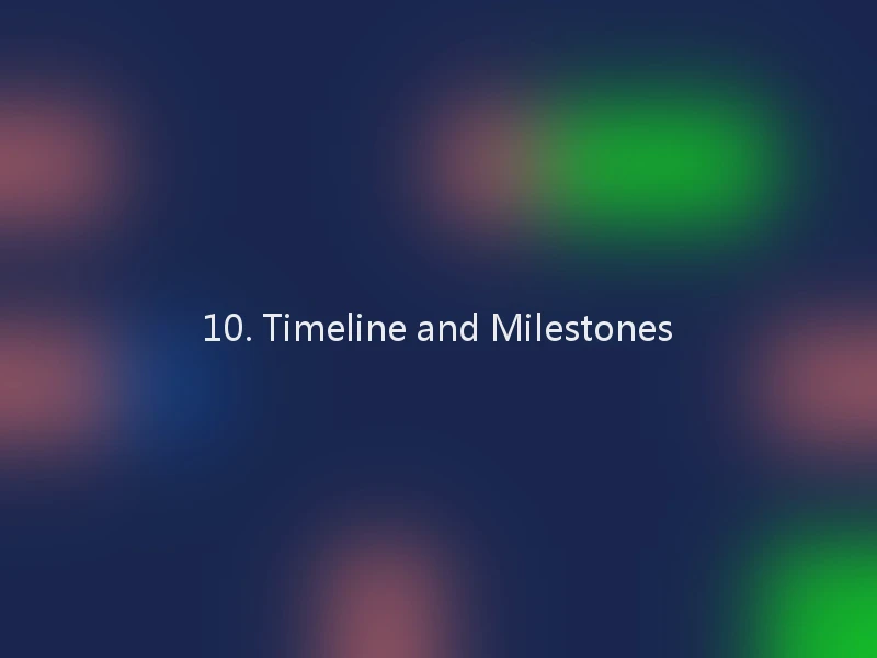 10. Timeline and Milestones