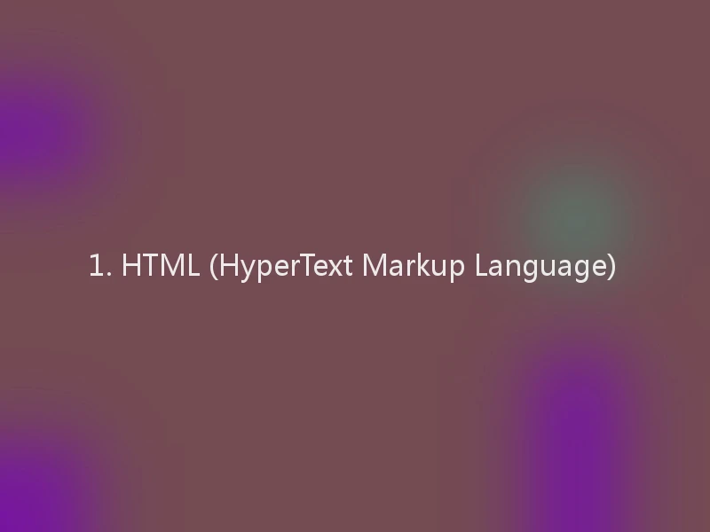 1. HTML (HyperText Markup Language)