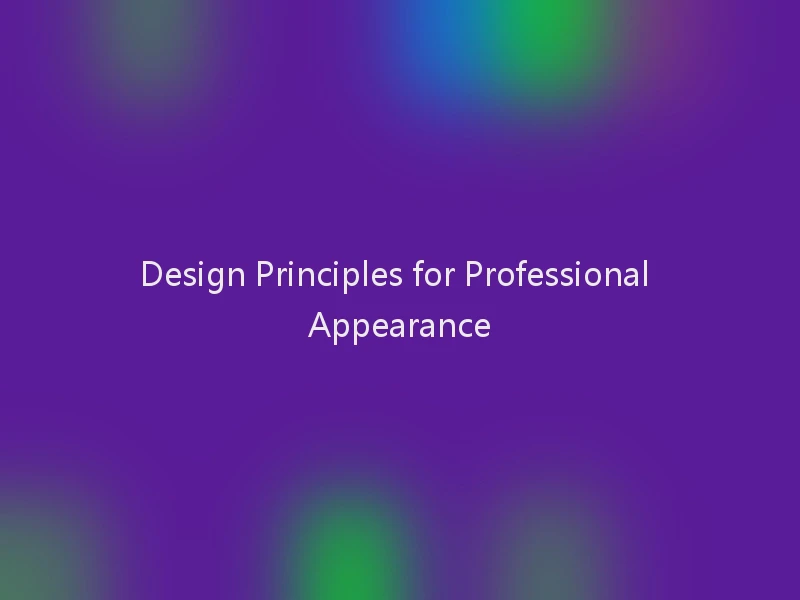 Design Principles for Professional Appearance