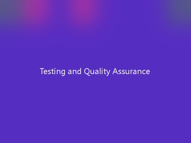 Testing and Quality Assurance