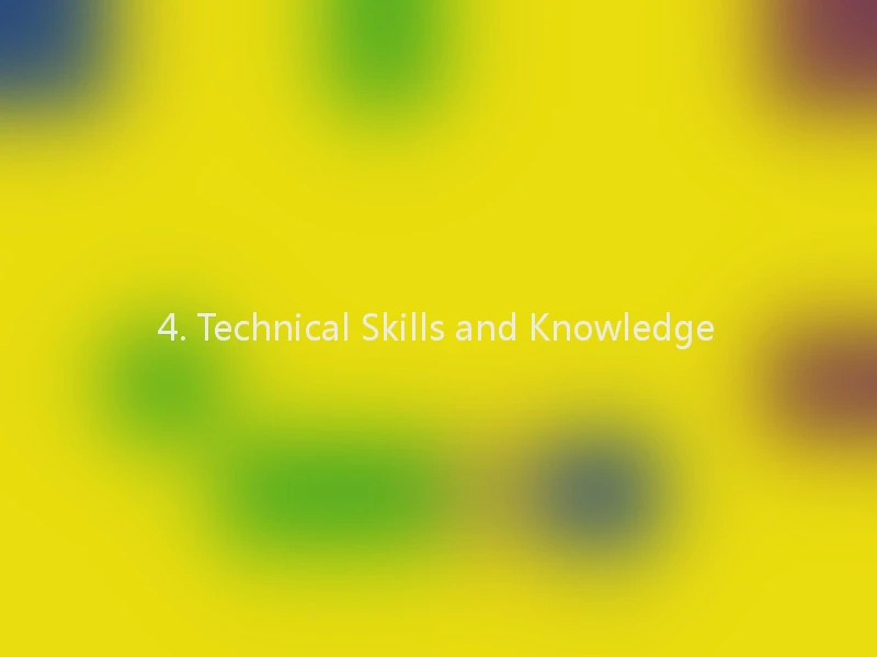 4. Technical Skills and Knowledge