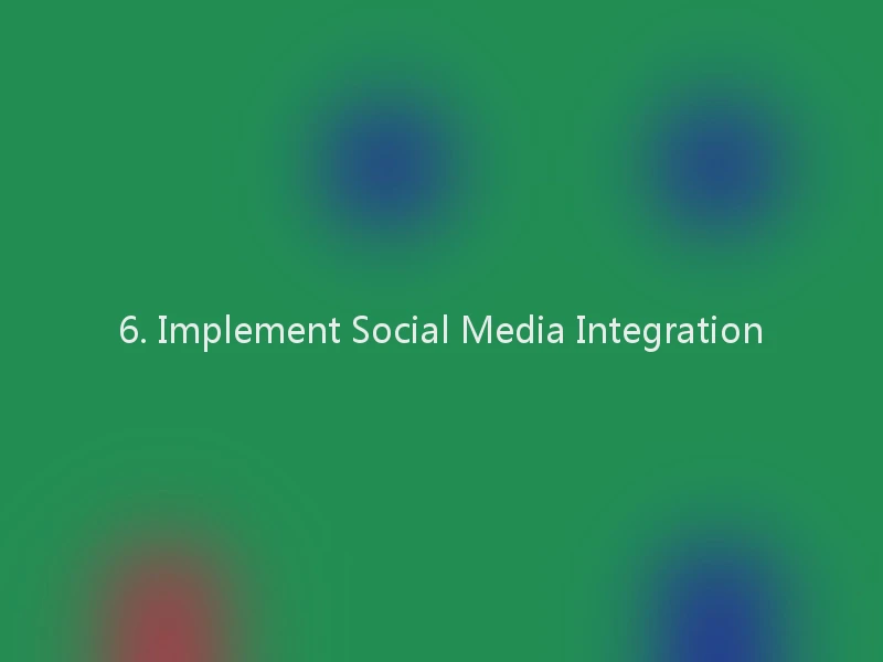 6. Implement Social Media Integration