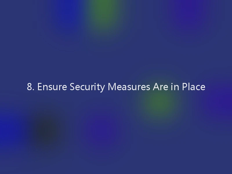 8. Ensure Security Measures Are in Place