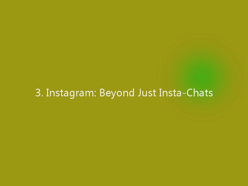 3. Instagram: Beyond Just Insta-Chats