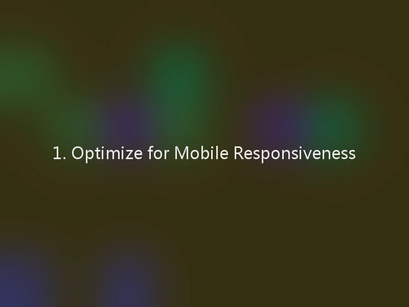 1. Optimize for Mobile Responsiveness