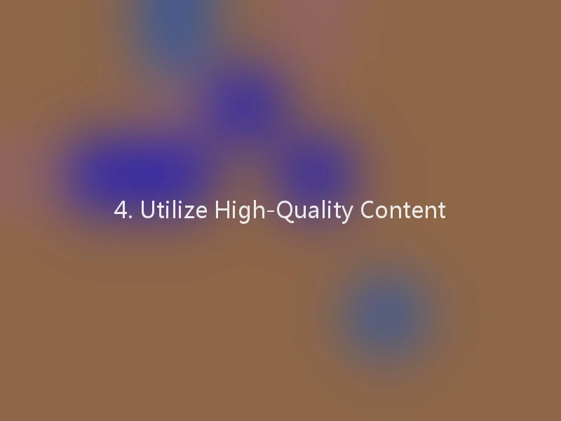 4. Utilize High-Quality Content