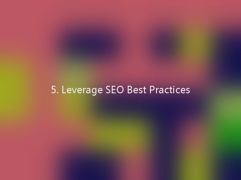 5. Leverage SEO Best Practices
