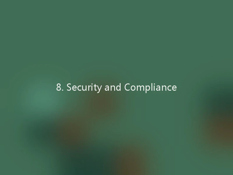 8. Security and Compliance