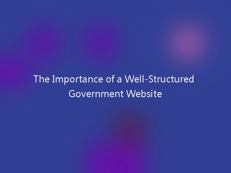 The Importance of a Well-Structured Government Website