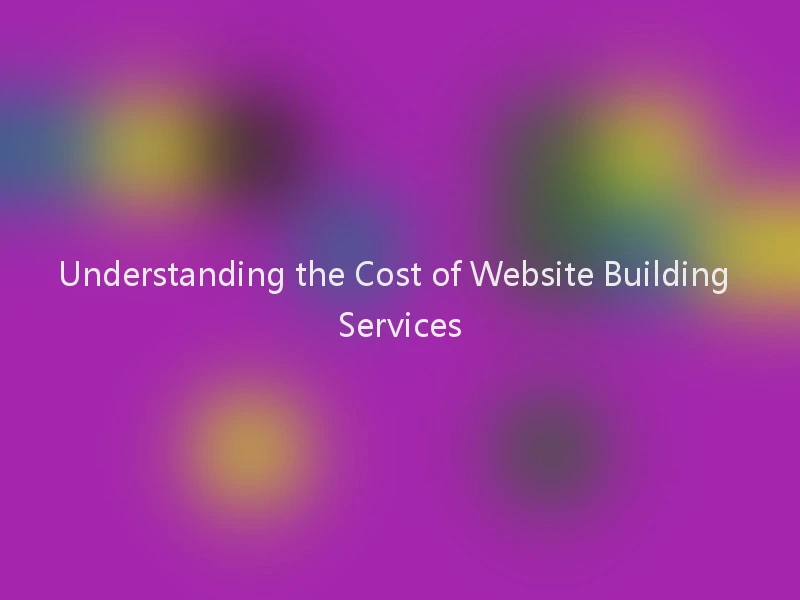 Understanding the Cost of Website Building Services