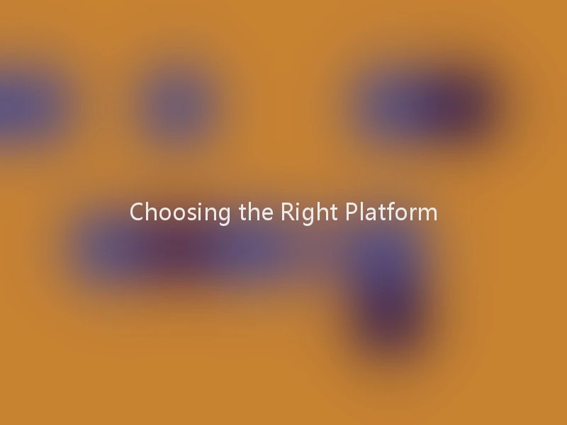 Choosing the Right Platform