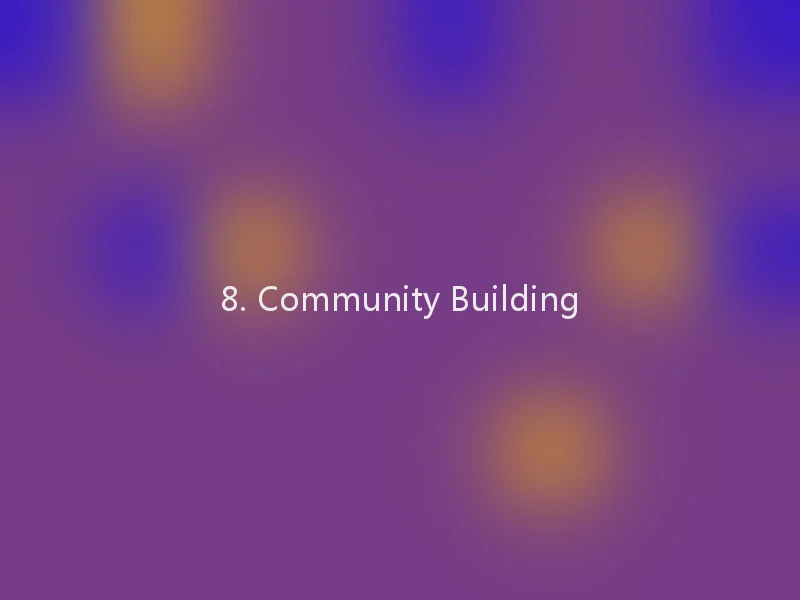8. Community Building