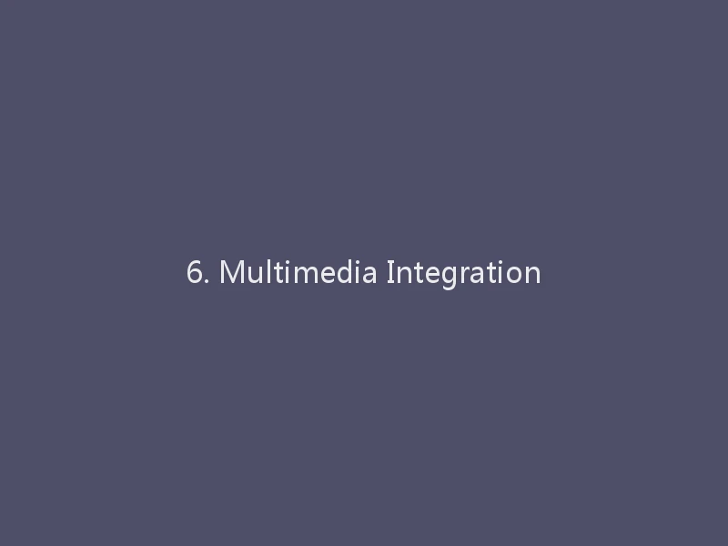 6. Multimedia Integration