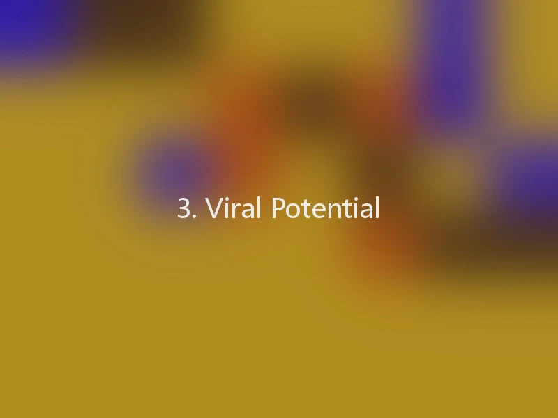 3. Viral Potential