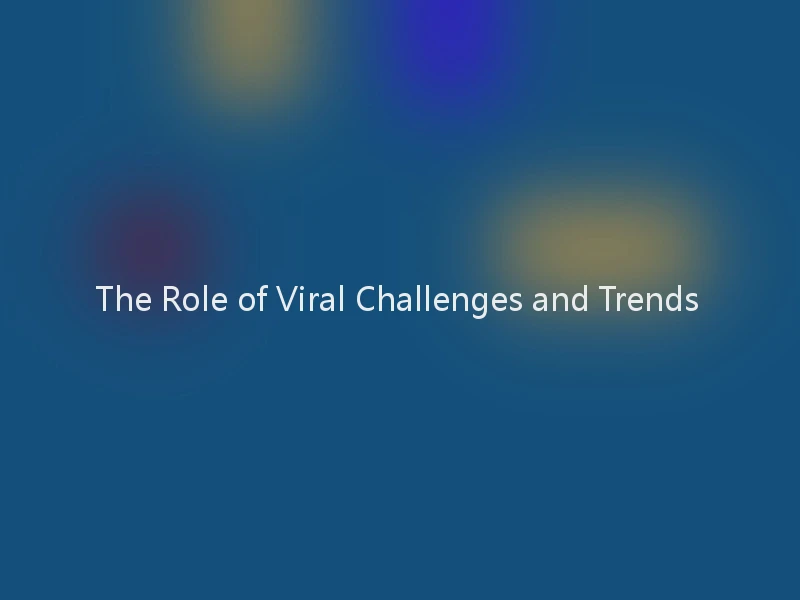 The Role of Viral Challenges and Trends