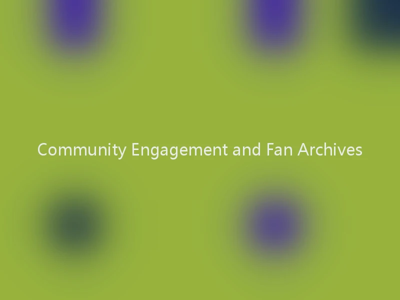 Community Engagement and Fan Archives