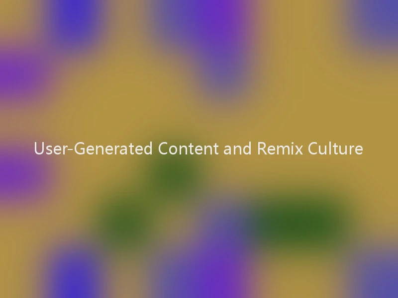 User-Generated Content and Remix Culture