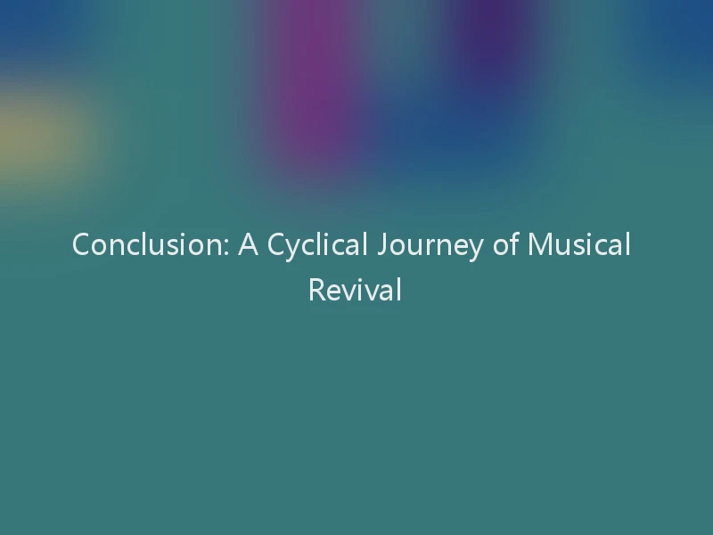 Conclusion: A Cyclical Journey of Musical Revival